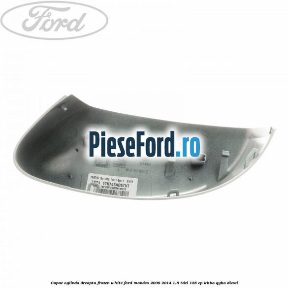 Capac oglinda dreapta frozen white Ford Mondeo 2008-2014 1.8 TDCi 125 cp KHBA, QYBA diesel