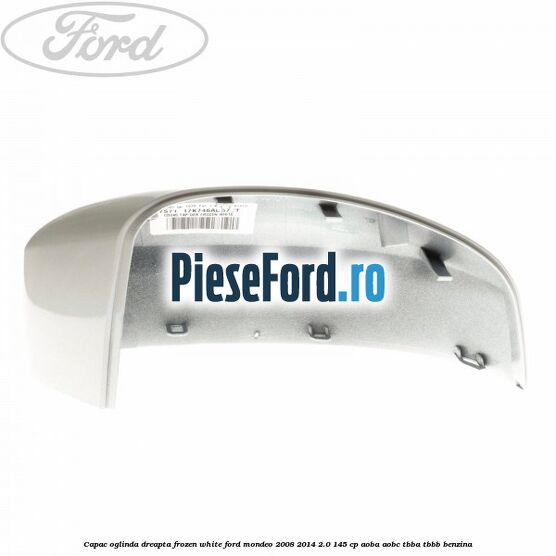 Capac oglinda dreapta frozen white Ford Mondeo 2008-2014 2.0 145 cp AOBA, AOBC, TBBA, TBBB benzina