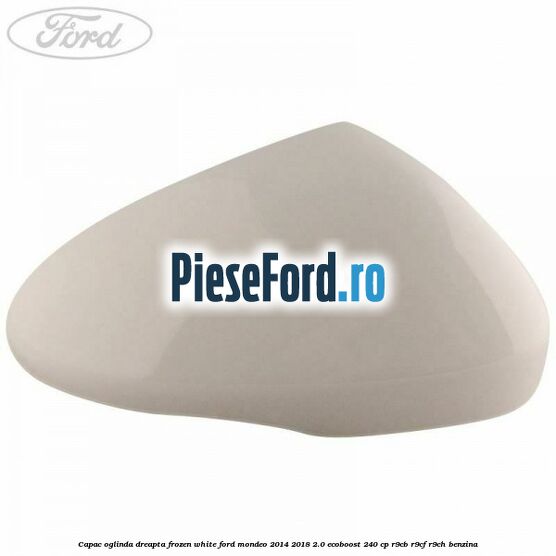 Capac oglinda dreapta frozen white Ford Mondeo 2014-2018 2.0 EcoBoost 240 cp R9CB, R9CF, R9CH benzina