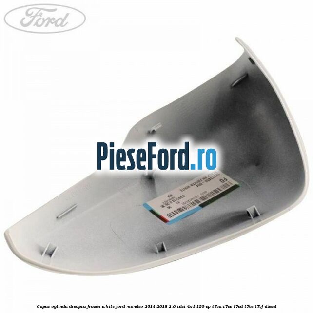 Capac oglinda dreapta frozen white Ford Mondeo 2014-2018 2.0 TDCi 4x4 150 cp T7CA, T7CC, T7CD, T7CE, T7CF diesel