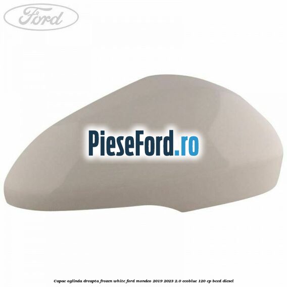Capac oglinda dreapta frozen white Ford Mondeo 2019-2023 2.0 EcoBlue 120 cp BCCD diesel