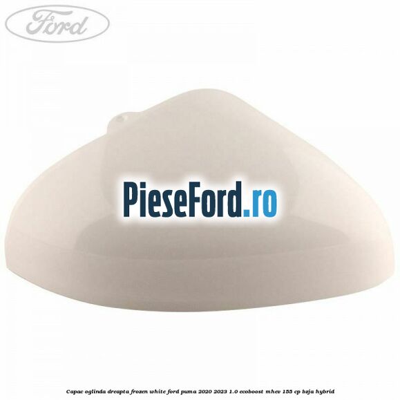 Capac oglinda dreapta frozen white Ford Puma 2020-2023 1.0 EcoBoost mHEV 155 cp BZJA Hybrid
