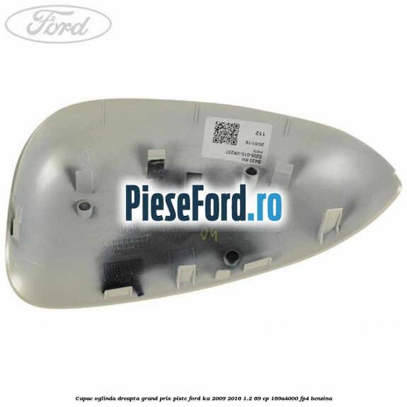 Capac oglinda dreapta grand prix piste Ford Ka 2009-2016 1.2 69 cp 169A4000, FP4 benzina