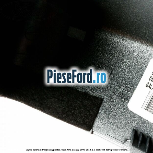 Capac oglinda dreapta hypnotic silver Ford Galaxy 2007-2014 2.0 EcoBoost 199 cp TNWB benzina