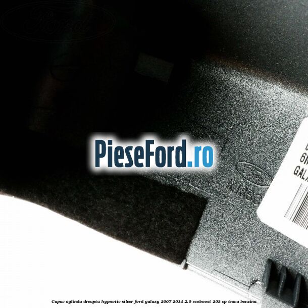 Capac oglinda dreapta hypnotic silver Ford Galaxy 2007-2014 2.0 EcoBoost 203 cp TNWA benzina