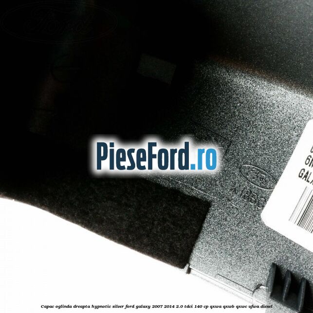 Capac oglinda dreapta hypnotic silver Ford Galaxy 2007-2014 2.0 TDCi 140 cp QXWA, QXWB, QXWC, UFWA diesel