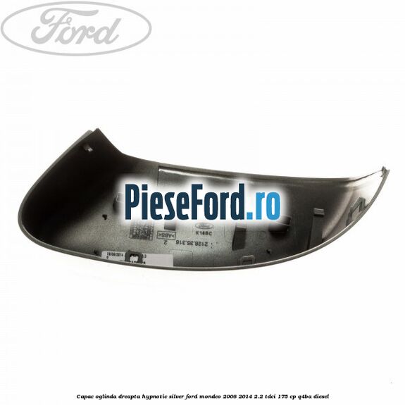 Capac oglinda dreapta hypnotic silver Ford Mondeo 2008-2014 2.2 TDCi 175 cp Q4BA diesel