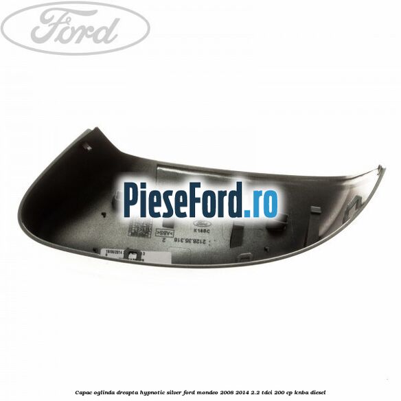 Capac oglinda dreapta hypnotic silver Ford Mondeo 2008-2014 2.2 TDCi 200 cp KNBA diesel