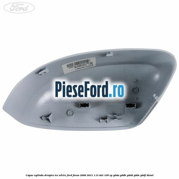 Capac oglinda dreapta ice white Ford Focus 2008-2011 1.6 TDCi 109 cp G8DA, G8DB, G8DD, G8DE, G8DF diesel