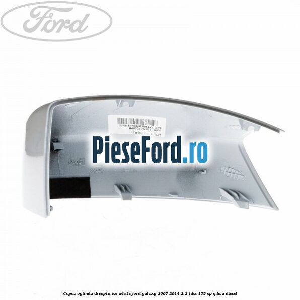 Capac oglinda dreapta ice white Ford Galaxy 2007-2014 2.2 TDCi 175 cp Q4WA diesel