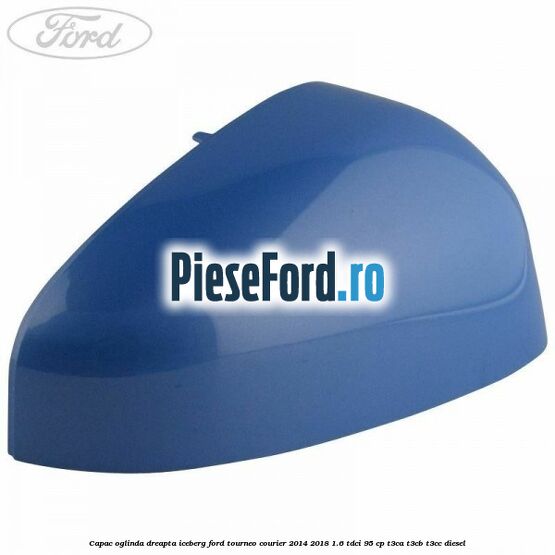 Capac oglinda dreapta iceberg Ford Tourneo Courier 2014-2018 1.6 TDCi 95 cp Capac oglinda dreapta iceberg Ford Tourneo Courier 2014-2018 1.6 TDCi 95 cp T3CA, T3CB, T3CC diesel
