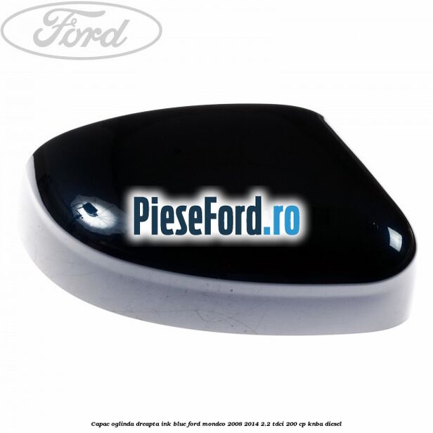 Capac oglinda dreapta ink blue Ford Mondeo 2008-2014 2.2 TDCi 200 cp KNBA diesel