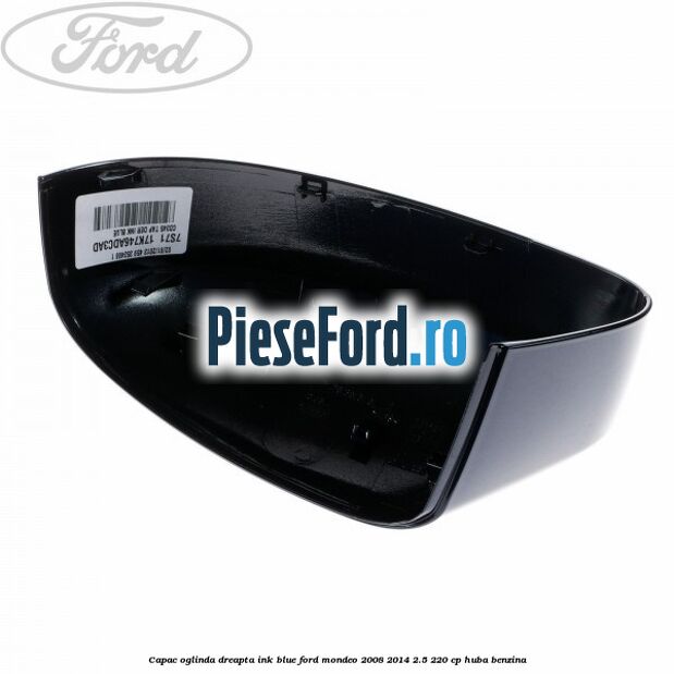 Capac oglinda dreapta ink blue Ford Mondeo 2008-2014 2.5 220 cp HUBA benzina