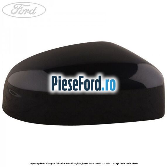 Capac oglinda dreapta ink blue metallic Ford Focus 2011-2014 1.6 TDCi 115 cp T1DA, T1DB diesel