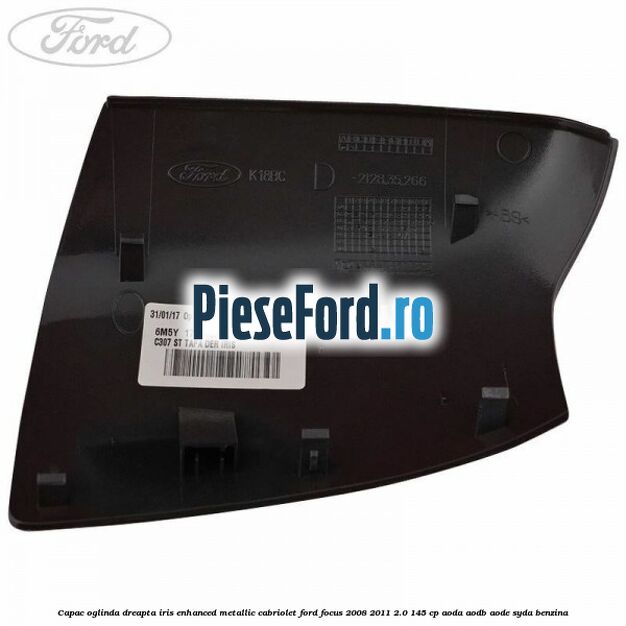 Capac oglinda dreapta iris enhanced metallic cabriolet Ford Focus 2008-2011 2.0 145 cp AODA, AODB, AODE, SYDA benzina