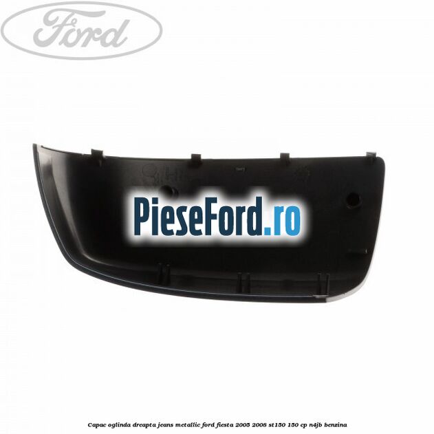 Capac oglinda dreapta jeans metallic Ford Fiesta 2005-2008 ST150 150 cp N4JB benzina