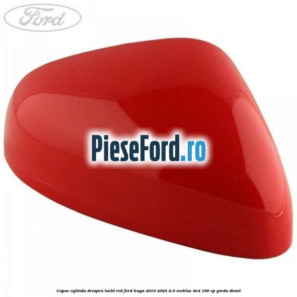 Capac oglinda dreapta lucid red Ford Kuga 2019-2023 2.0 EcoBlue 4x4 190 cp YMDA diesel