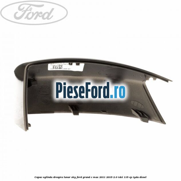 Capac oglinda dreapta lunar sky Ford Grand C-Max 2011-2015 2.0 TDCi 115 cp TYDA diesel