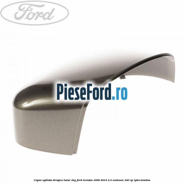 Capac oglinda dreapta lunar sky Ford Mondeo 2008-2014 2.0 EcoBoost 240 cp Capac oglinda dreapta lunar sky Ford Mondeo 2008-2014 2.0 EcoBoost 240 cp TPBA benzina
