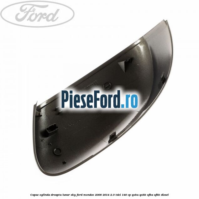 Capac oglinda dreapta lunar sky Ford Mondeo 2008-2014 2.0 TDCi 140 cp Capac oglinda dreapta lunar sky Ford Mondeo 2008-2014 2.0 TDCi 140 cp QXBA, QXBB, UFBA, UFBB diesel