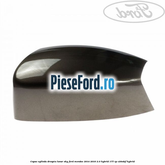 Capac oglinda dreapta lunar sky Ford Mondeo 2014-2018 2.0 Hybrid 177 cp C20EDEF hybrid