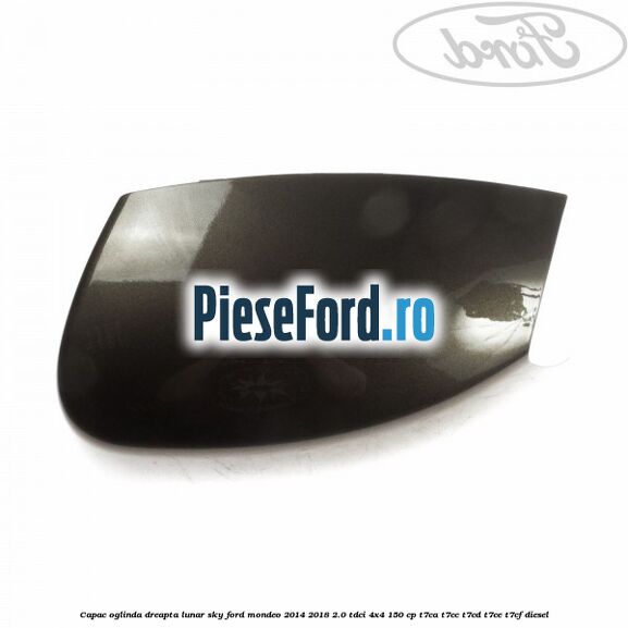 Capac oglinda dreapta lunar sky Ford Mondeo 2014-2018 2.0 TDCi 4x4 150 cp T7CA, T7CC, T7CD, T7CE, T7CF diesel