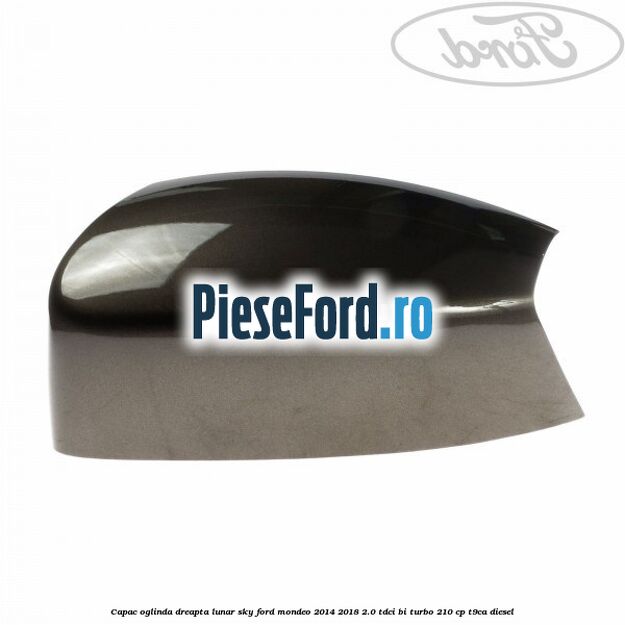Capac oglinda dreapta lunar sky Ford Mondeo 2014-2018 2.0 TDCi Bi-Turbo 210 cp T9CA diesel