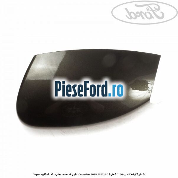 Capac oglinda dreapta lunar sky Ford Mondeo 2019-2023 2.0 Hybrid 188 cp C20EDEF hybrid