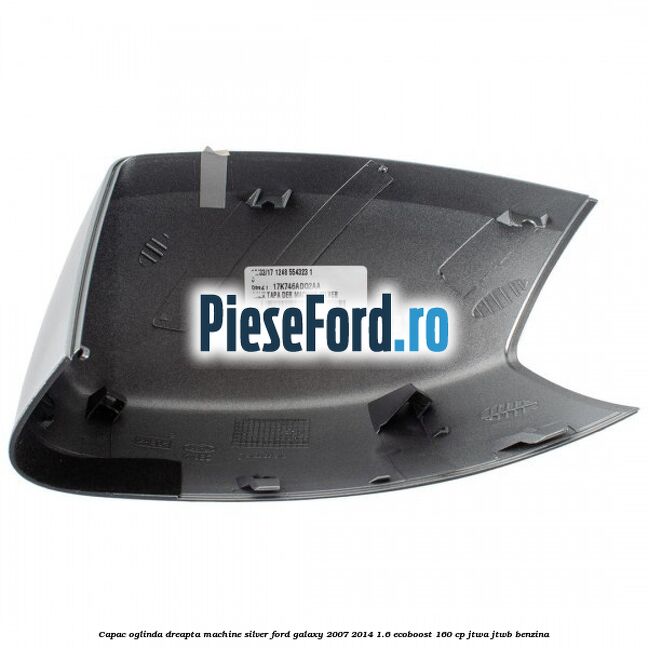 Capac oglinda dreapta machine silver Ford Galaxy 2007-2014 1.6 EcoBoost 160 cp Capac oglinda dreapta machine silver Ford Galaxy 2007-2014 1.6 EcoBoost 160 cp JTWA, JTWB benzina