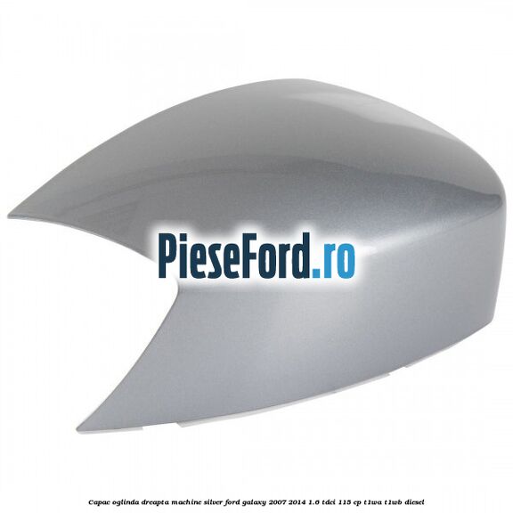 Capac oglinda dreapta machine silver Ford Galaxy 2007-2014 1.6 TDCi 115 cp T1WA, T1WB diesel