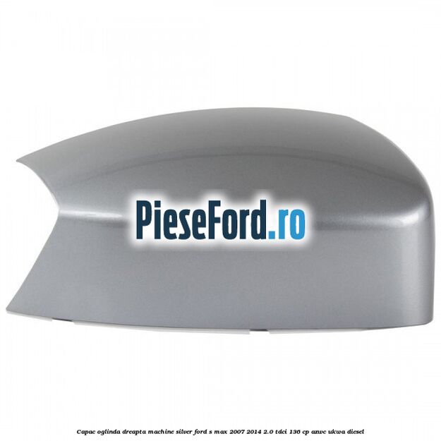 Capac oglinda dreapta machine silver Ford S-Max 2007-2014 2.0 TDCi 136 cp AZWC, UKWA diesel