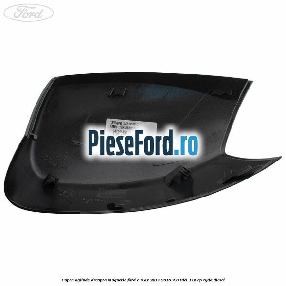 Capac oglinda dreapta Magnetic Ford C-Max 2011-2015 2.0 TDCi 115 cp TYDA diesel
