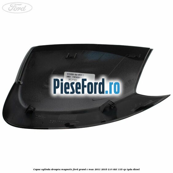 Capac oglinda dreapta Magnetic Ford Grand C-Max 2011-2015 2.0 TDCi 115 cp TYDA diesel