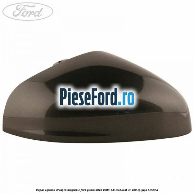 Capac oglinda dreapta magnetic Ford Puma 2020-2023 1.5 EcoBoost ST 200 cp YZJA benzina
