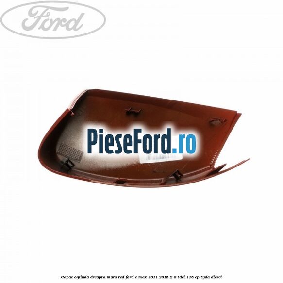 Capac oglinda dreapta mars red Ford C-Max 2011-2015 2.0 TDCi 115 cp TYDA diesel