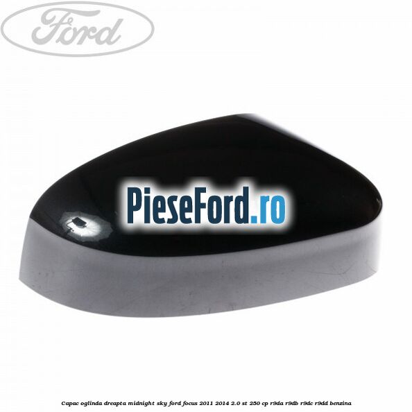 Capac oglinda dreapta midnight sky Ford Focus 2011-2014 2.0 ST 250 cp R9DA, R9DB, R9DC, R9DD benzina