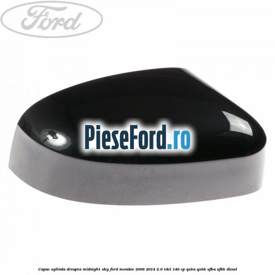 Capac oglinda dreapta midnight sky Ford Mondeo 2008-2014 2.0 TDCi 140 cp QXBA, QXBB, UFBA, UFBB diesel