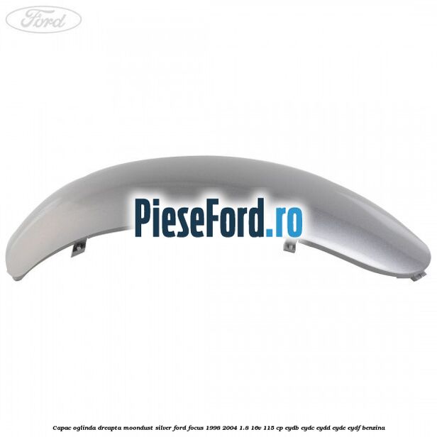 Capac oglinda dreapta moondust silver Ford Focus 1998-2004 1.8 16V 115 cp EYDB, EYDC, EYDD, EYDE, EYDF benzina