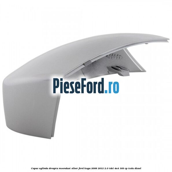 Capac oglinda dreapta moondust silver Ford Kuga 2008-2012 2.0 TDCI 4x4 163 cp TXDA diesel