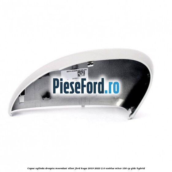 Capac oglinda dreapta moondust silver Ford Kuga 2019-2023 2.0 EcoBlue mHEV 150 cp Capac oglinda dreapta moondust silver Ford Kuga 2019-2023 2.0 EcoBlue mHEV 150 cp YLDC hybrid