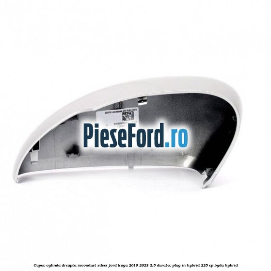 Capac oglinda dreapta moondust silver Ford Kuga 2019-2023 2.5 Duratec Plug-in-Hybrid 225 cp Capac oglinda dreapta moondust silver Ford Kuga 2019-2023 2.5 Duratec Plug-in-Hybrid 225 cp BGDA hybrid