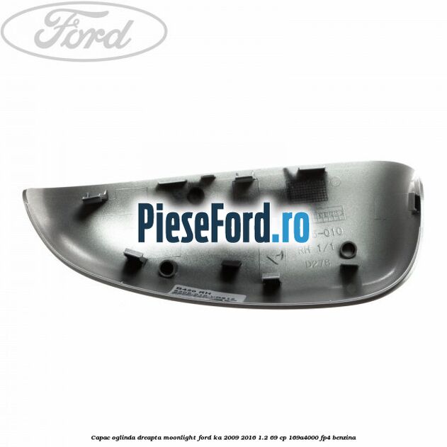 Capac oglinda dreapta moonlight Ford Ka 2009-2016 1.2 69 cp 169A4000, FP4 benzina