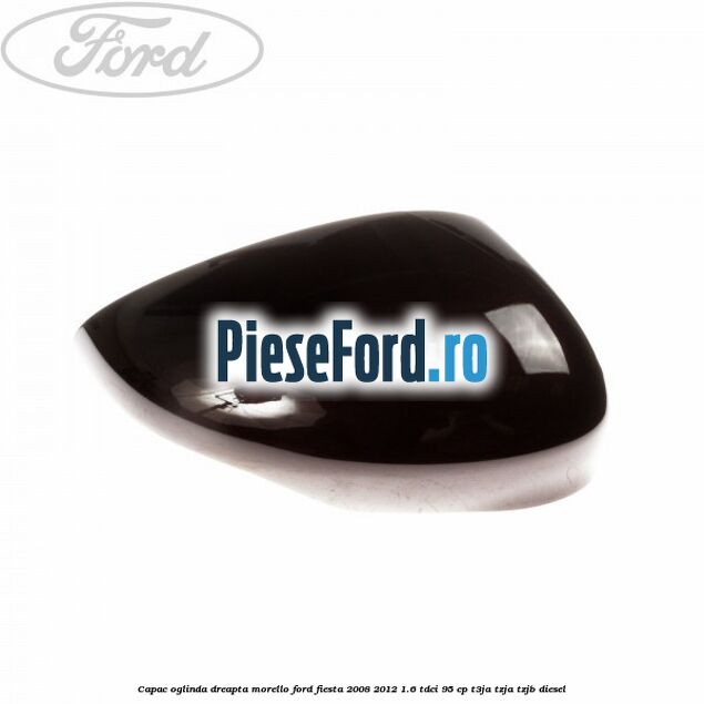 Capac oglinda dreapta morello Ford Fiesta 2008-2012 1.6 TDCi 95 cp T3JA, TZJA, TZJB diesel