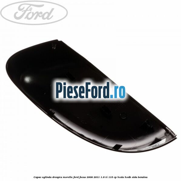 Capac oglinda dreapta morello Ford Focus 2008-2011 1.6 Ti 115 cp Capac oglinda dreapta morello Ford Focus 2008-2011 1.6 Ti 115 cp HXDA, HXDB, SIDA benzina