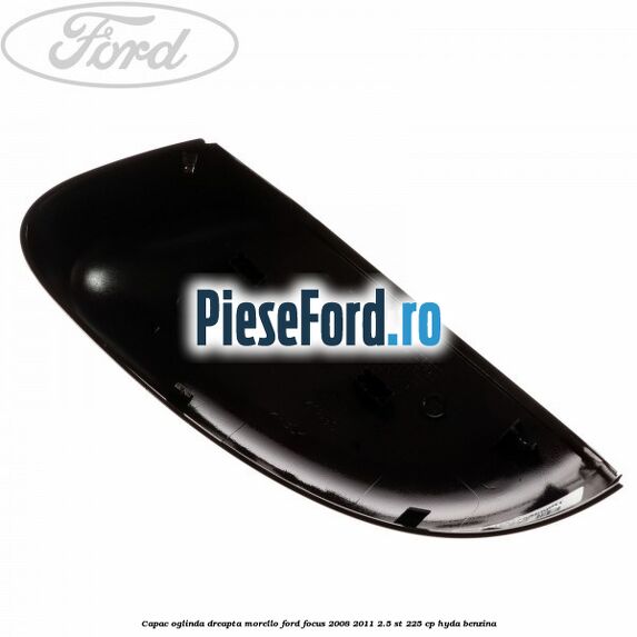 Capac oglinda dreapta morello Ford Focus 2008-2011 2.5 ST 225 cp HYDA benzina