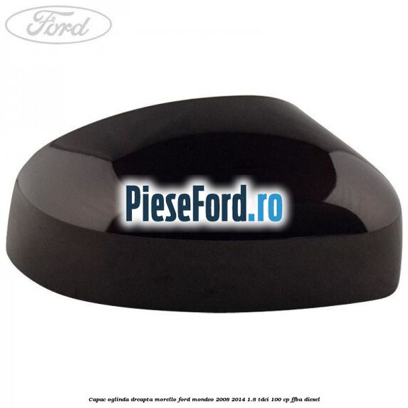 Capac oglinda dreapta morello Ford Mondeo 2008-2014 1.8 TDCi 100 cp FFBA diesel