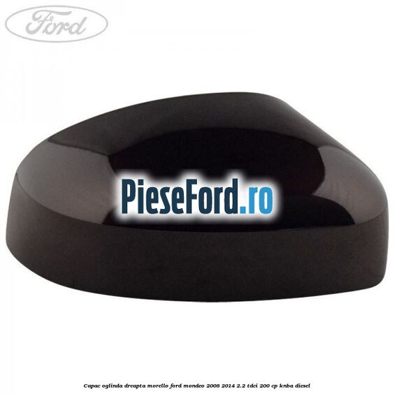Capac oglinda dreapta morello Ford Mondeo 2008-2014 2.2 TDCi 200 cp KNBA diesel