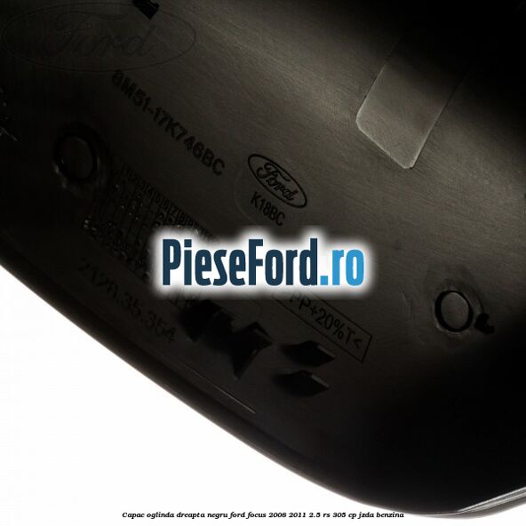 Capac oglinda dreapta negru Ford Focus 2008-2011 2.5 RS 305 cp JZDA benzina