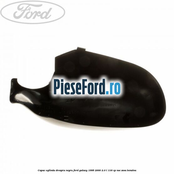 Capac oglinda dreapta negru Ford Galaxy 1995-2000 2.0 i 116 cp NSE, ZVSA benzina
