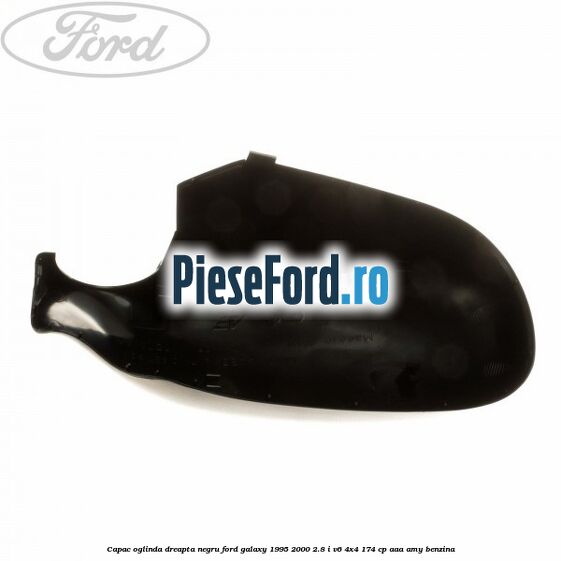 Capac oglinda dreapta negru Ford Galaxy 1995-2000 2.8 i V6 4x4 174 cp AAA, AMY benzina